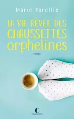 Couverture du livre La vie rêvée des chaussettes orphelines.